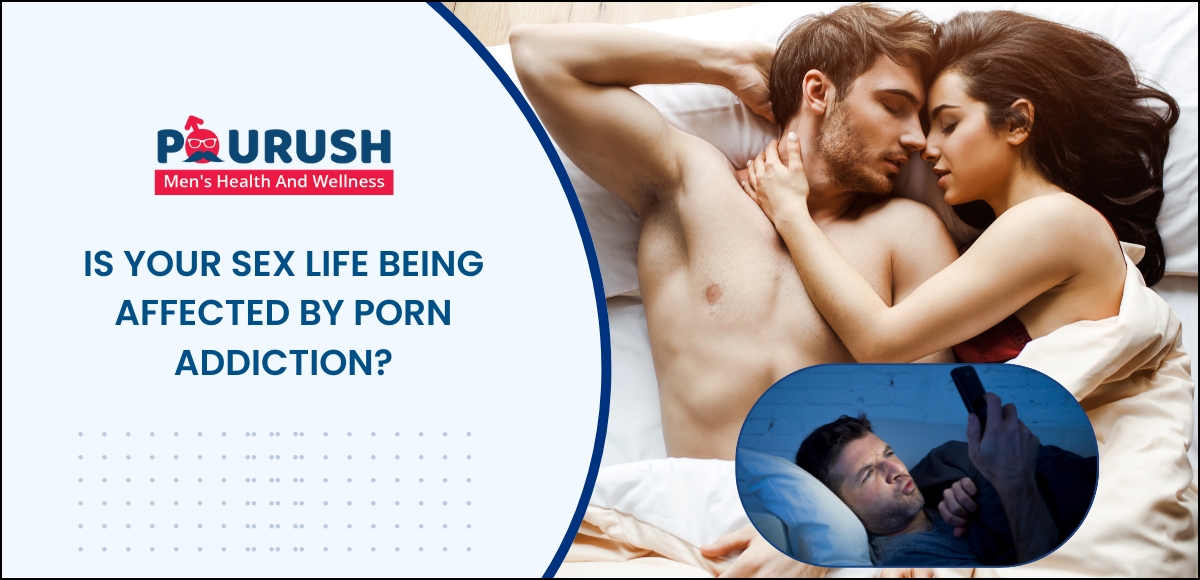 Is Your Sex Life Being Affected by Porn Addiction?